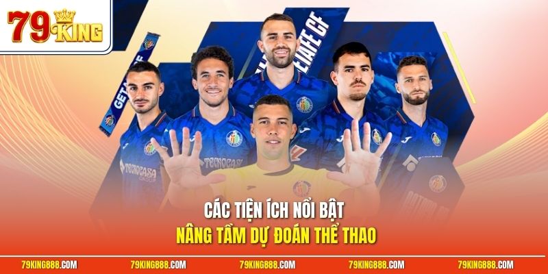 Các tiện ích nổi bật nâng tầm dự đoán thể thao