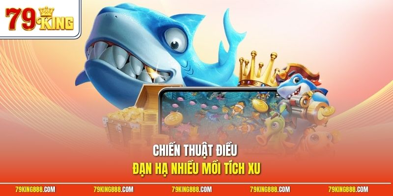 Chiến thuật điều đạn hạ nhiều mồi tích xu