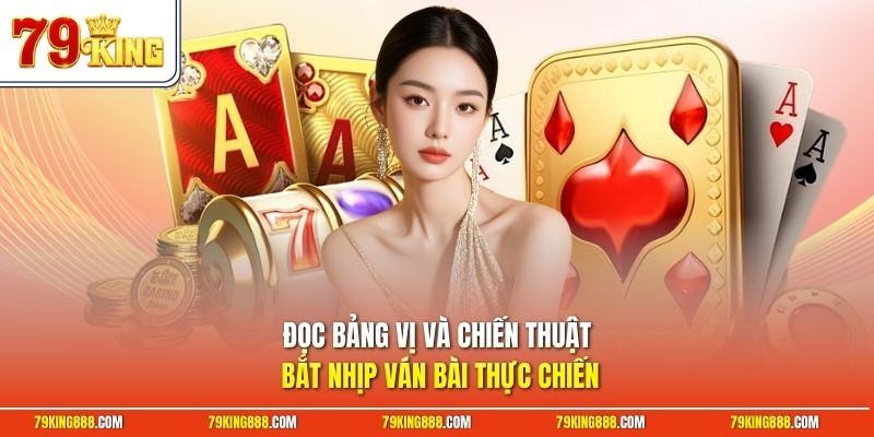 doc-bang-vi-va-chien-thuat-bat-nhip-van-bai-thuc-chien Đọc bảng vị và chiến thuật bắt nhịp ván bài thực chiến