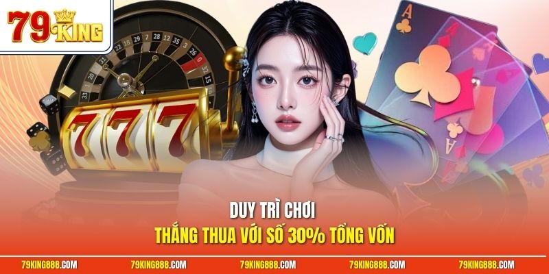 Duy trì chơi thắng thua với số 30% tổng vốn