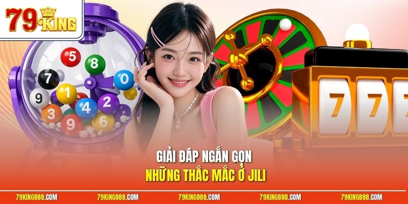 Giải đáp ngắn gọn những thắc mắc ở Jili