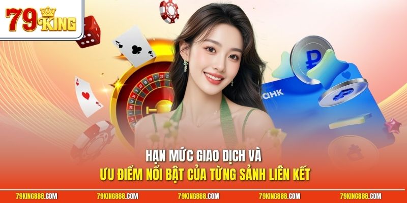 Hạn mức giao dịch và ưu điểm nổi bật của từng sảnh liên kết