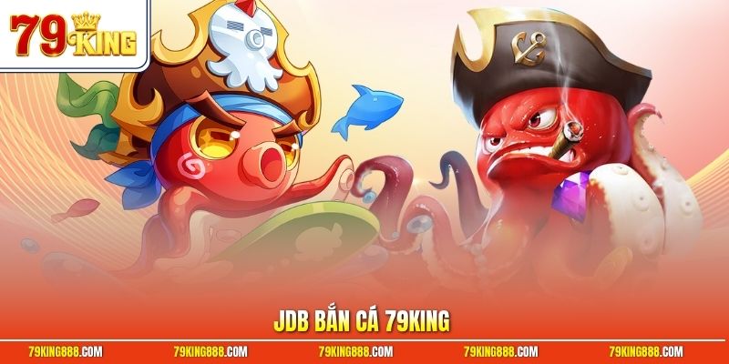 JDB Bắn Cá 79King