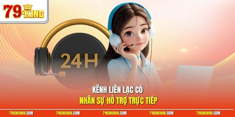 Kênh liên lạc có nhân sự hỗ trợ trực tiếp