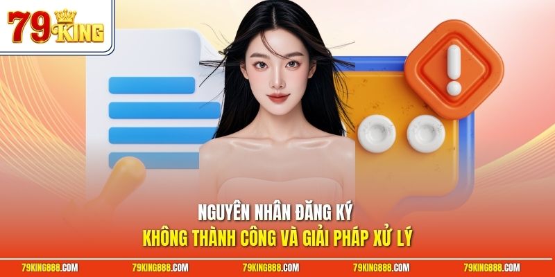 Nguyên nhân đăng ký không thành công và giải pháp xử lý