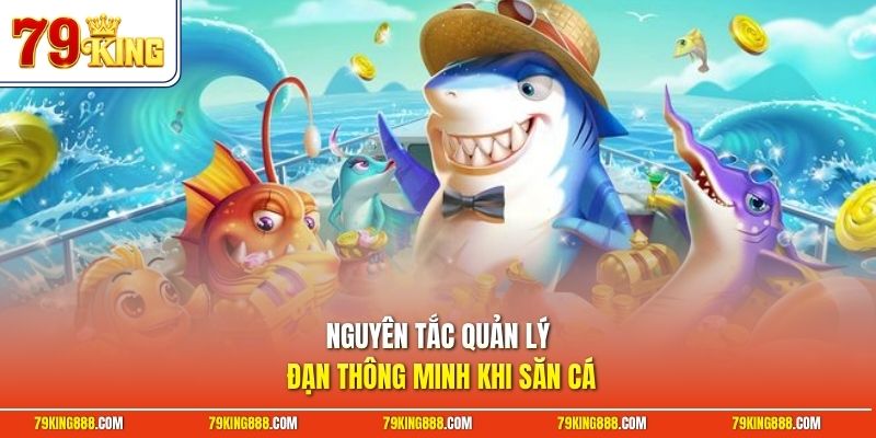 Nguyên tắc quản lý đạn thông minh khi săn cá