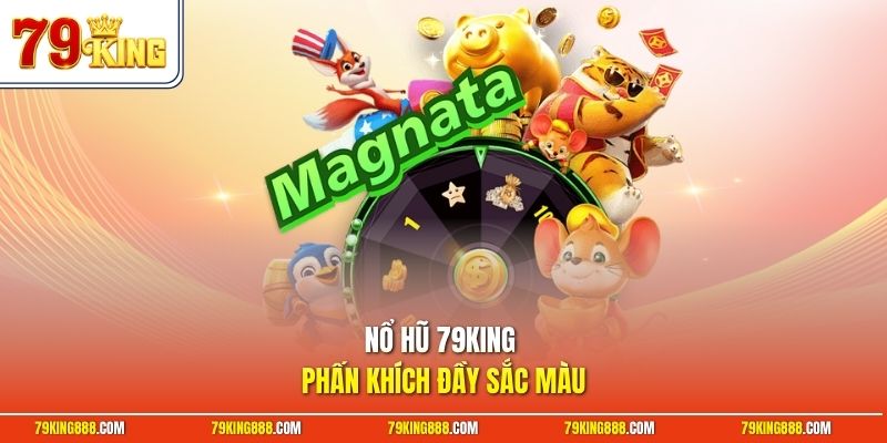Nổ hũ 79King phấn khích đầy sắc màu