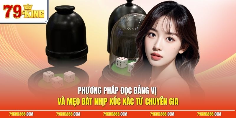 Phương pháp đọc bảng vị và mẹo bắt nhịp xúc xắc từ chuyên gia