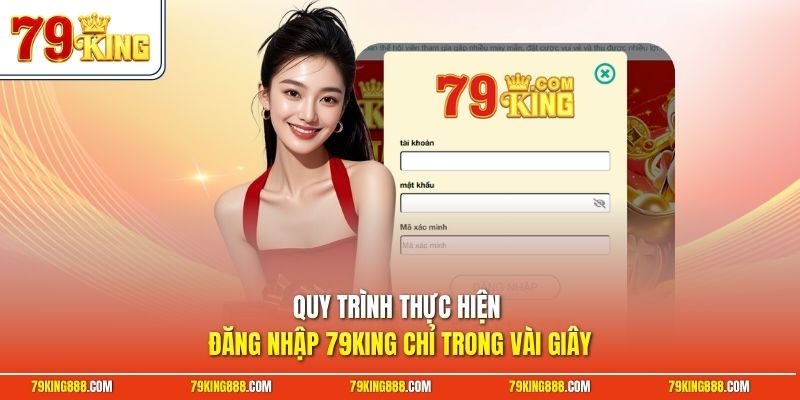 Quy trình thực hiện đăng nhập 79King chỉ trong vài giây