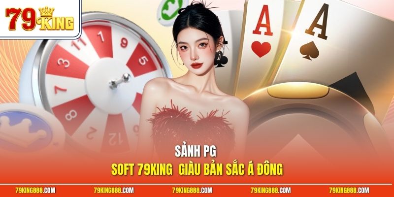 Sảnh PG Soft 79King  giàu bản sắc Á Đông