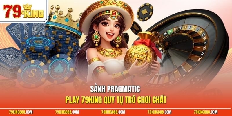 sanh-pragmatic-play-79king-quy-tu-tro-choi-chat Sảnh Pragmatic Play 79King quy tụ trò chơi chất
