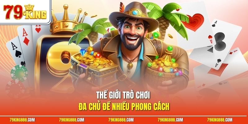 Thế giới trò chơi đa chủ đề nhiều phong cách