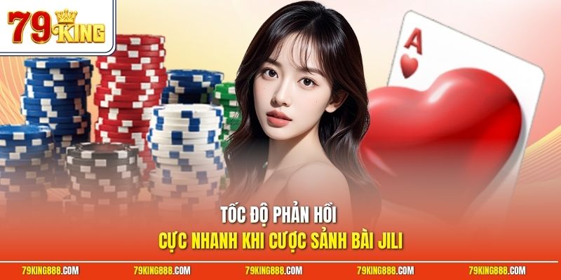 toc-do-phan-hoi-cuc-nhanh-khi-cuoc-sanh-bai-jili Tốc độ phản hồi cực nhanh khi cược sảnh bài JILI