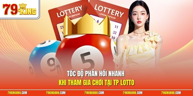 toc-do-phan-hoi-nhanh-khi-tham-gia-choi-tai-tp-lotto Tốc độ phản hồi nhanh khi tham gia chơi tại TP lotto