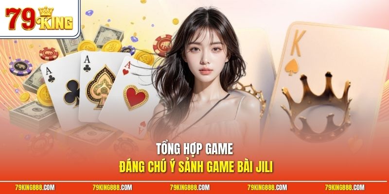 tong-hop-game-dang-chu-y-sanh-game-bai-jili Tổng hợp game đáng chú ý sảnh game bài JILI