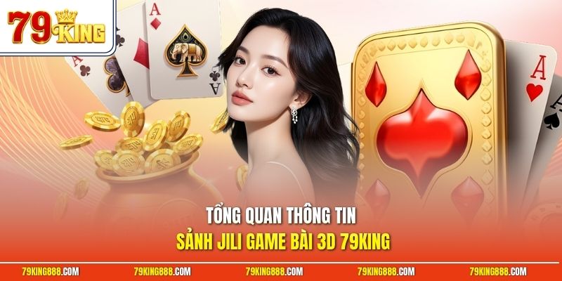 tong-quan-thong-tin-sanh-jili-game-bai-3d-79king Tổng quan thông tin sảnh JILI game bài 3D 79King